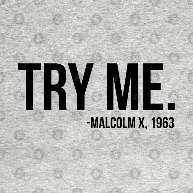 Try Me - Malcolm X. African American Afrocentric Shirts, Hoodies, and gifts by UrbanLifeApparel